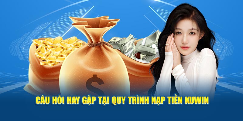 FAQs về nạp tiền KUWIN