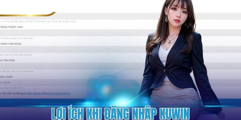 Đăng nhập KUWIN mang đến những lợi ích gì?